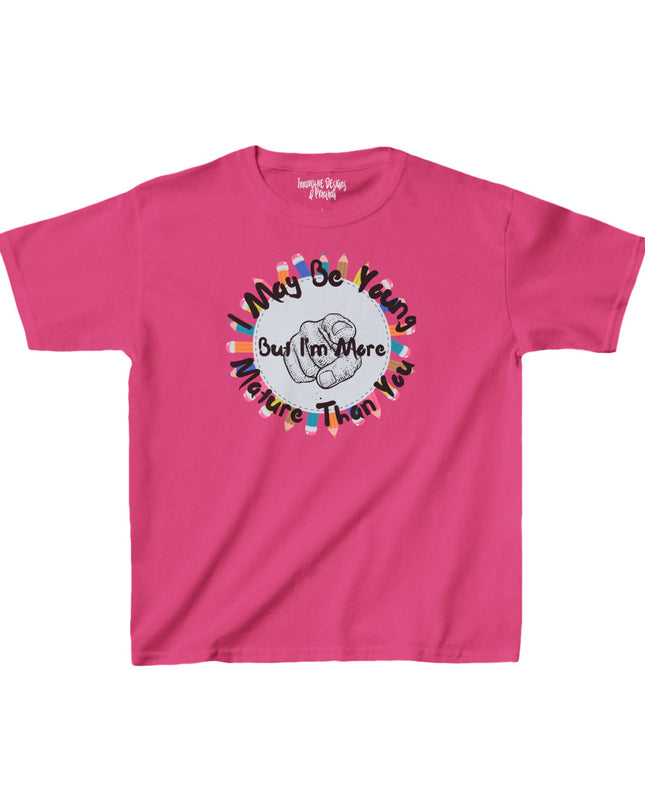 I May Be Young But I'm More Mature Than You - Kids Heavy Cotton T-Shirt