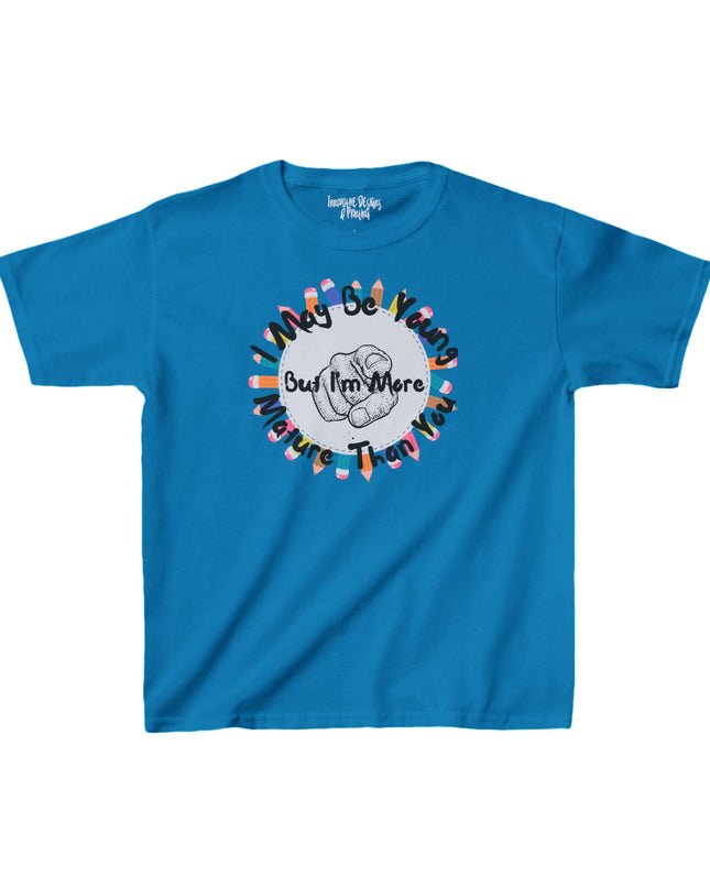 I May Be Young But I'm More Mature Than You - Kids Heavy Cotton T-Shirt