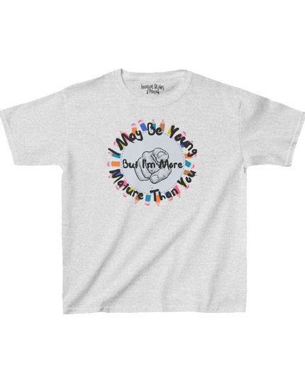 I May Be Young But I'm More Mature Than You - Kids Heavy Cotton T-Shirt