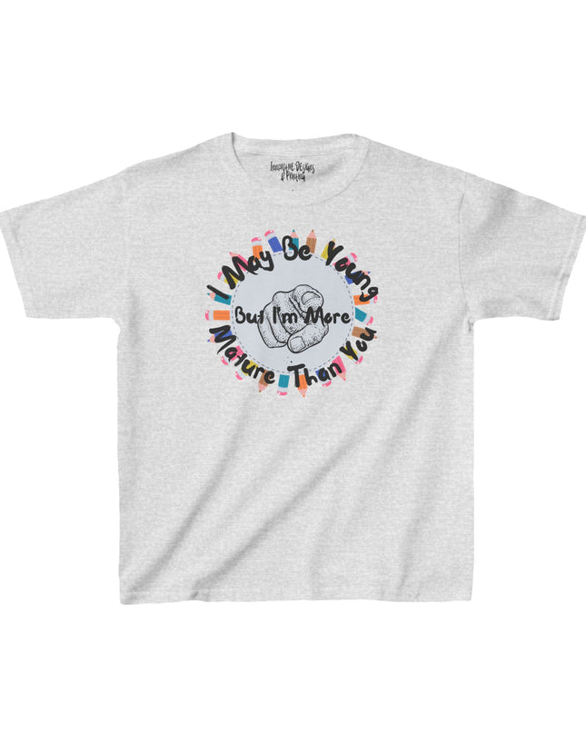 I May Be Young But I'm More Mature Than You - Kids Heavy Cotton T-Shirt