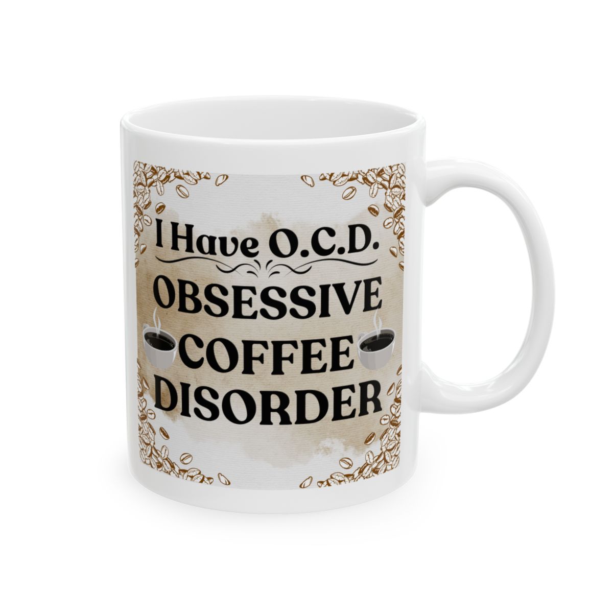 I Have O.C.D. - Obsessive Coffee Disorder - 11oz. & 15oz Coffee Mug