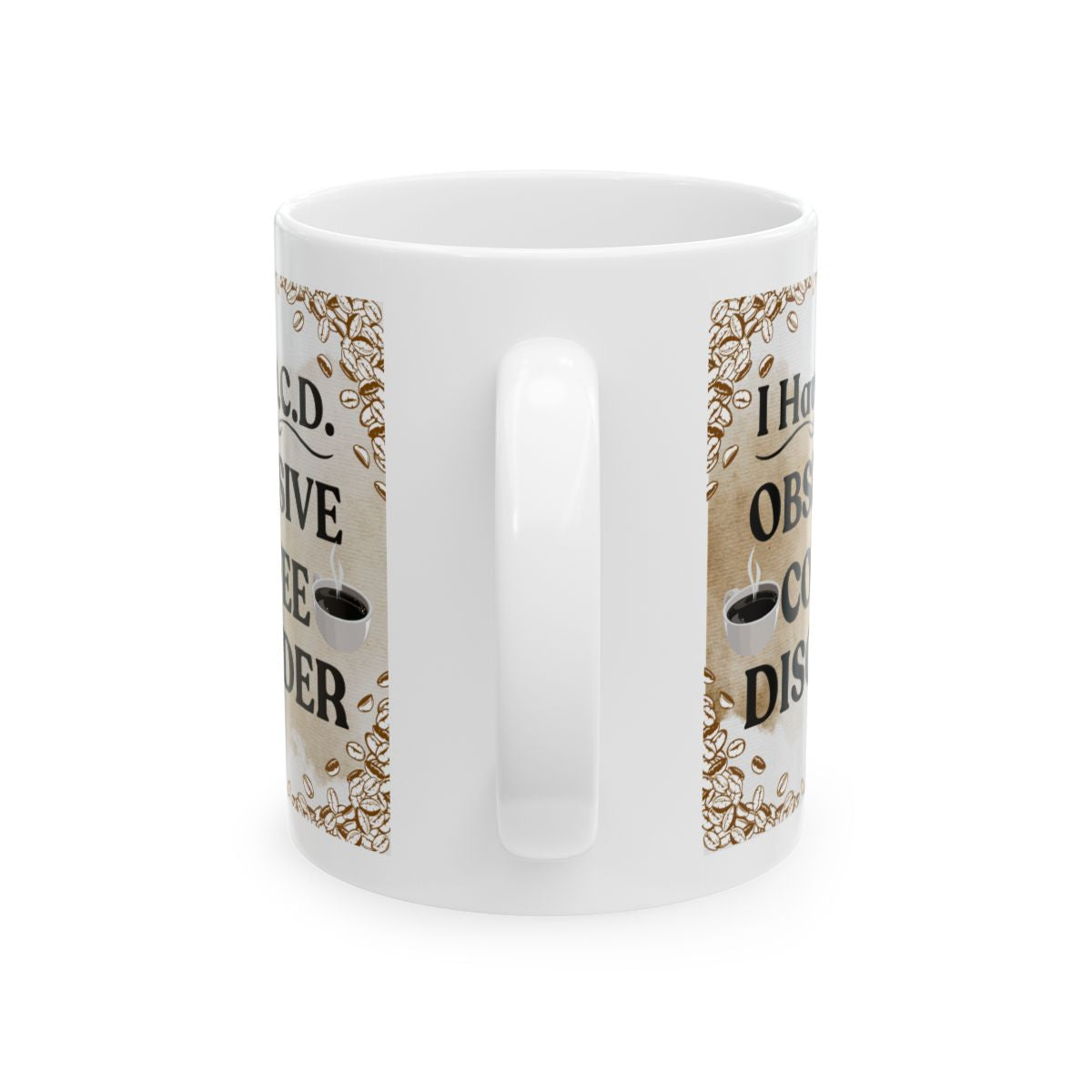 I Have O.C.D. - Obsessive Coffee Disorder - 11oz. & 15oz Coffee Mug