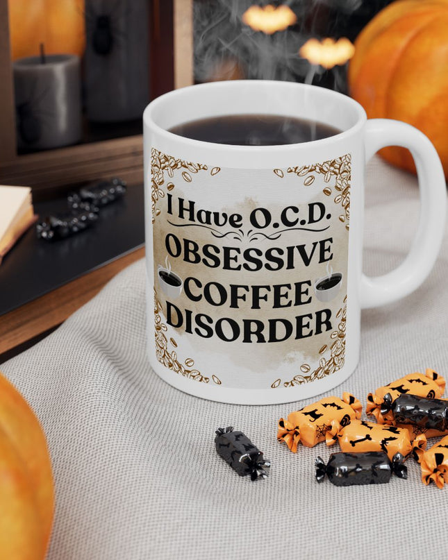 I Have O.C.D. - Obsessive Coffee Disorder - 11oz. & 15oz Coffee Mug