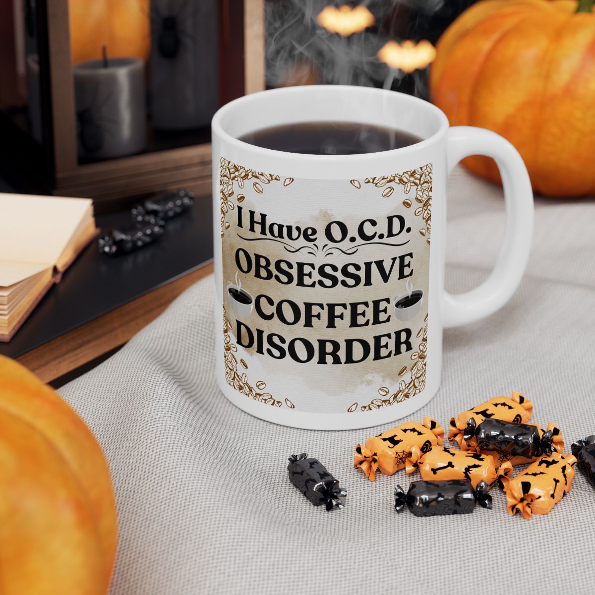 I Have O.C.D. - Obsessive Coffee Disorder - 11oz. & 15oz Coffee Mug