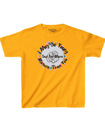 I May Be Young But I'm More Mature Than You - Kids Heavy Cotton T-Shirt
