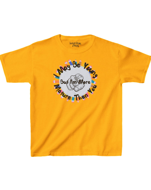 I May Be Young But I'm More Mature Than You - Kids Heavy Cotton T-Shirt
