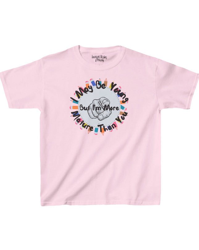 I May Be Young But I'm More Mature Than You - Kids Heavy Cotton T-Shirt