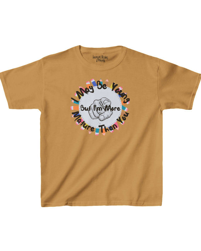 I May Be Young But I'm More Mature Than You - Kids Heavy Cotton T-Shirt