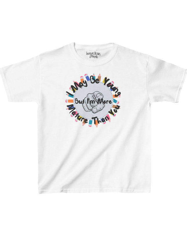 I May Be Young But I'm More Mature Than You - Kids Heavy Cotton T-Shirt