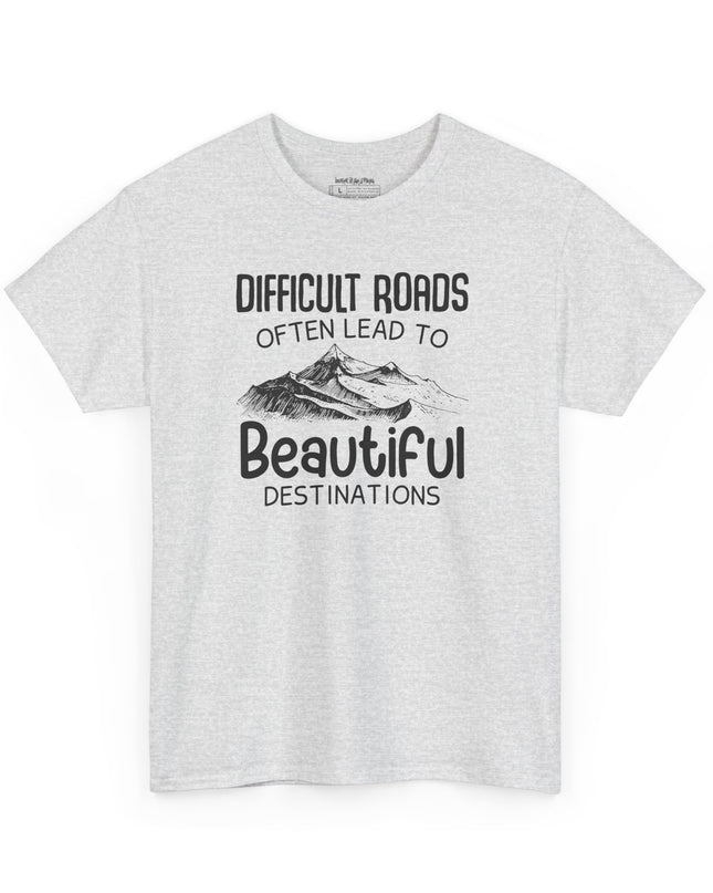 🌄 Difficult Roads Often Lead To Beautiful Destinations - Gildan Unisex T-Shirt