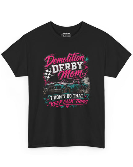 Demolition Derby Mom – “I Don’t Do That Keep Calm Thing” – Unisex Heavy Cotton T-Shirt
