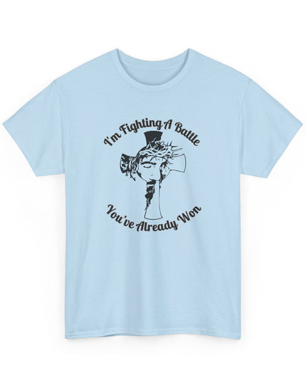 I’m Fighting A Battle You’ve Already Won – Unisex Heavy Cotton T-Shirt