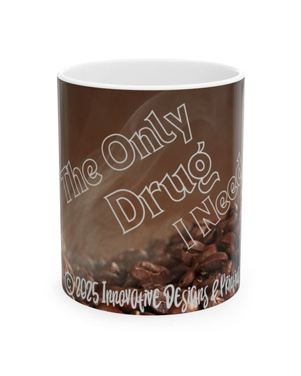 ☕️ The Only Drug I Need - Coffee Mug (11oz & 15oz)