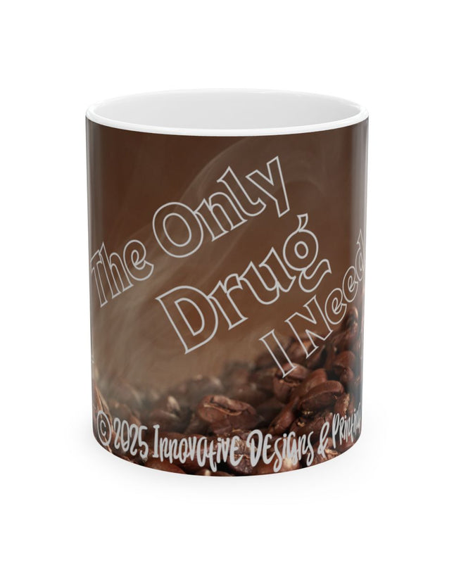 ☕️ The Only Drug I Need - Coffee Mug (11oz & 15oz)