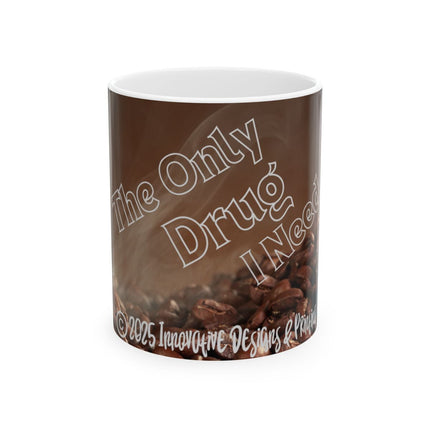 ☕️ The Only Drug I Need - Coffee Mug (11oz & 15oz)