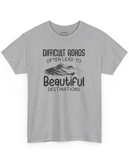 🌄 Difficult Roads Often Lead To Beautiful Destinations - Gildan Unisex T-Shirt