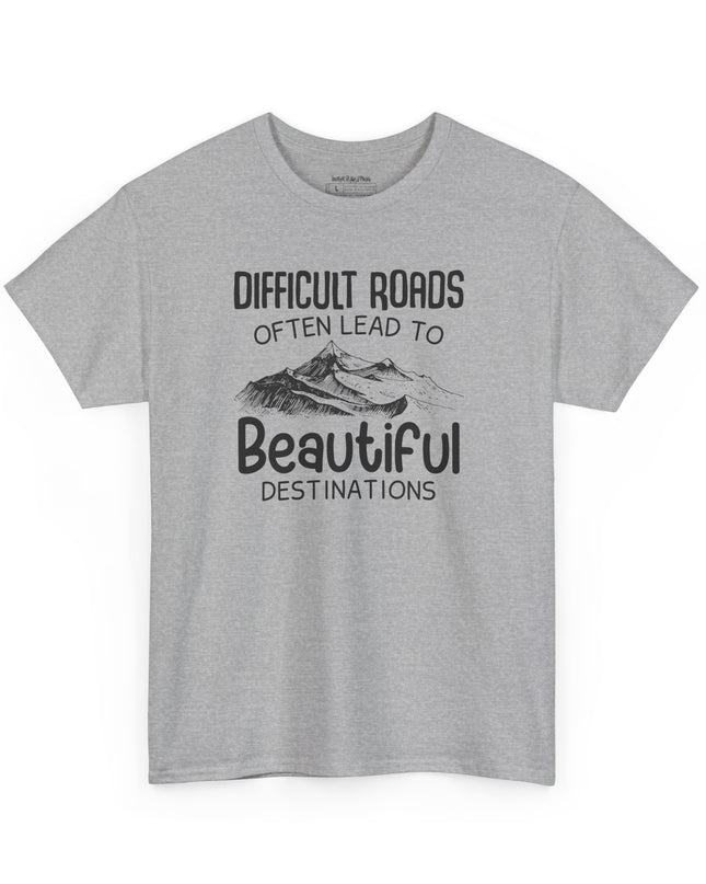 🌄 Difficult Roads Often Lead To Beautiful Destinations - Gildan Unisex T-Shirt