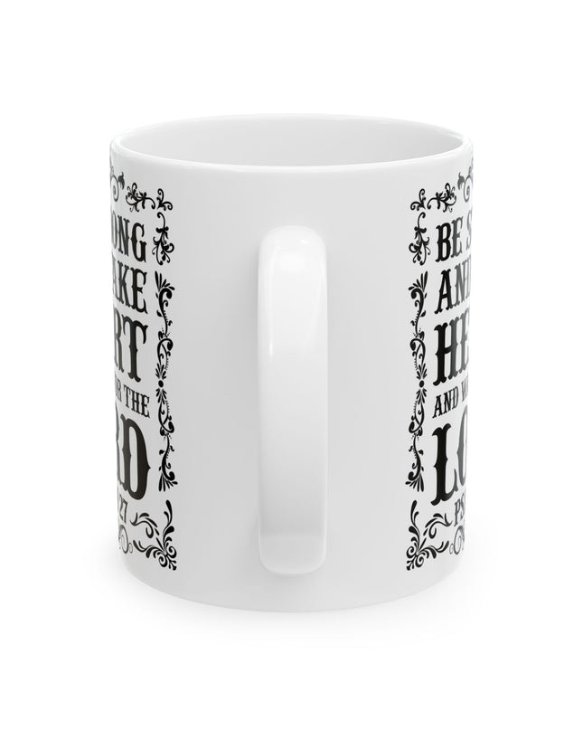 "Be Strong And Take Heart And Wait For The Lord" (Psalm 27) – 11oz & 15oz White Ceramic Mug