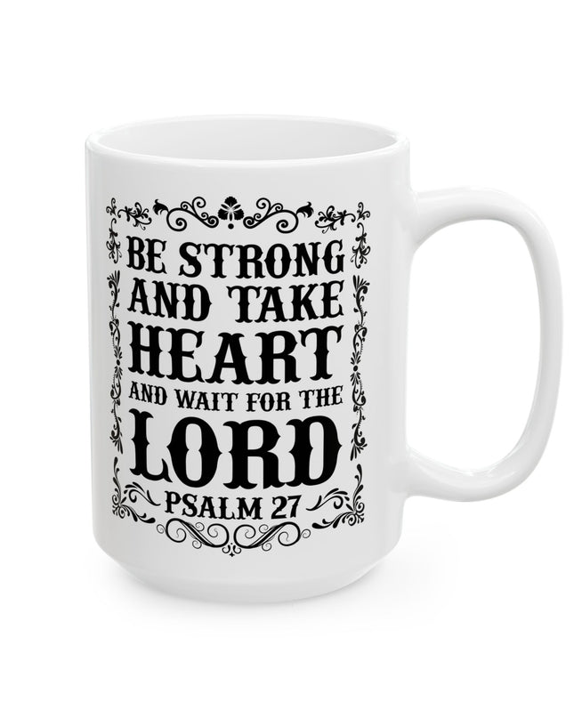 "Be Strong And Take Heart And Wait For The Lord" (Psalm 27) – 11oz & 15oz White Ceramic Mug