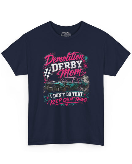 Demolition Derby Mom – “I Don’t Do That Keep Calm Thing” – Unisex Heavy Cotton T-Shirt