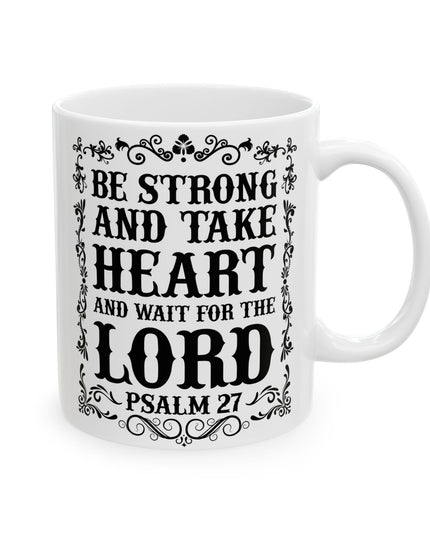 "Be Strong And Take Heart And Wait For The Lord" (Psalm 27) – 11oz & 15oz White Ceramic Mug