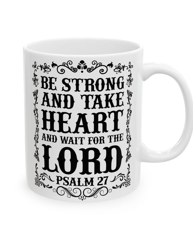 "Be Strong And Take Heart And Wait For The Lord" (Psalm 27) – 11oz & 15oz White Ceramic Mug