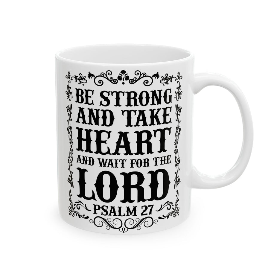"Be Strong And Take Heart And Wait For The Lord" (Psalm 27) – 11oz & 15oz White Ceramic Mug
