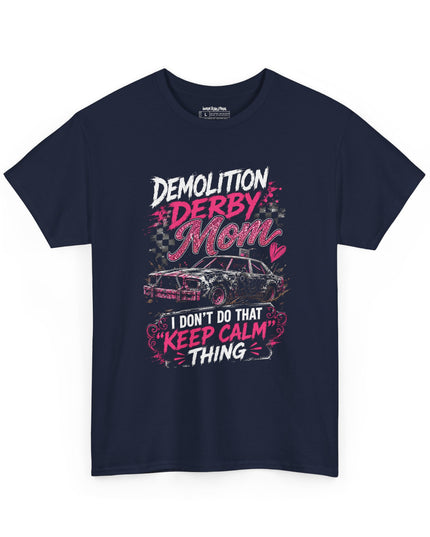 Demolition Derby Mom – “I Don’t Do That Keep Calm Thing” – Unisex Heavy Cotton T-Shirt
