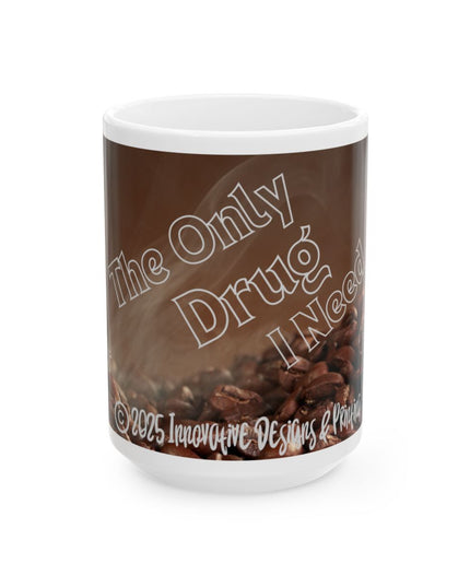 ☕️ The Only Drug I Need - Coffee Mug (11oz & 15oz)
