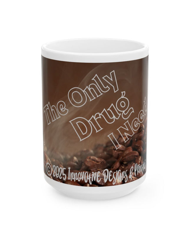 ☕️ The Only Drug I Need - Coffee Mug (11oz & 15oz)