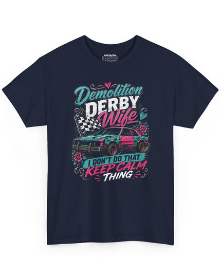 Demolition Derby Wife – “I Don’t Do That Keep Calm Thing” – Unisex Heavy Cotton T-Shirt