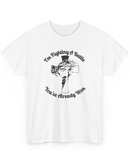 I’m Fighting A Battle You’ve Already Won – Unisex Heavy Cotton T-Shirt