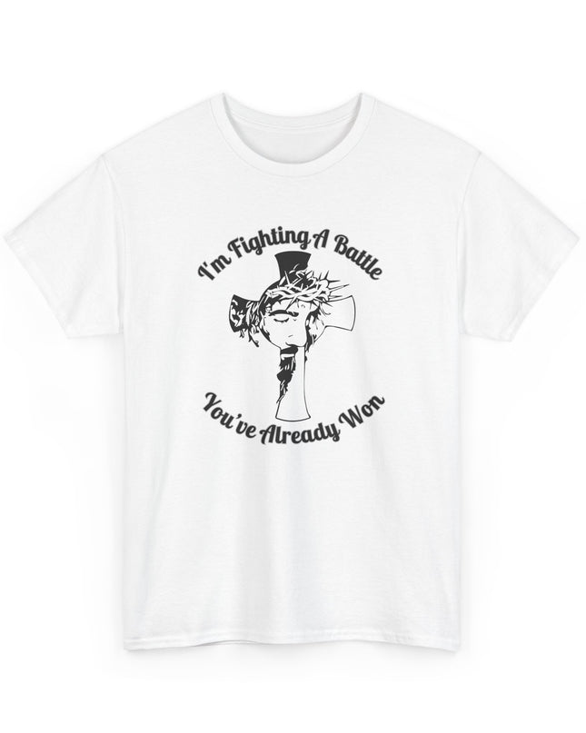 I’m Fighting A Battle You’ve Already Won – Unisex Heavy Cotton T-Shirt