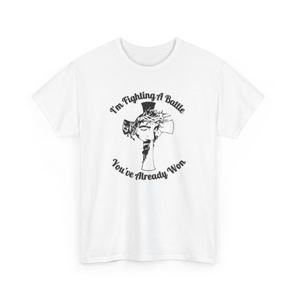 I’m Fighting A Battle You’ve Already Won – Unisex Heavy Cotton T-Shirt