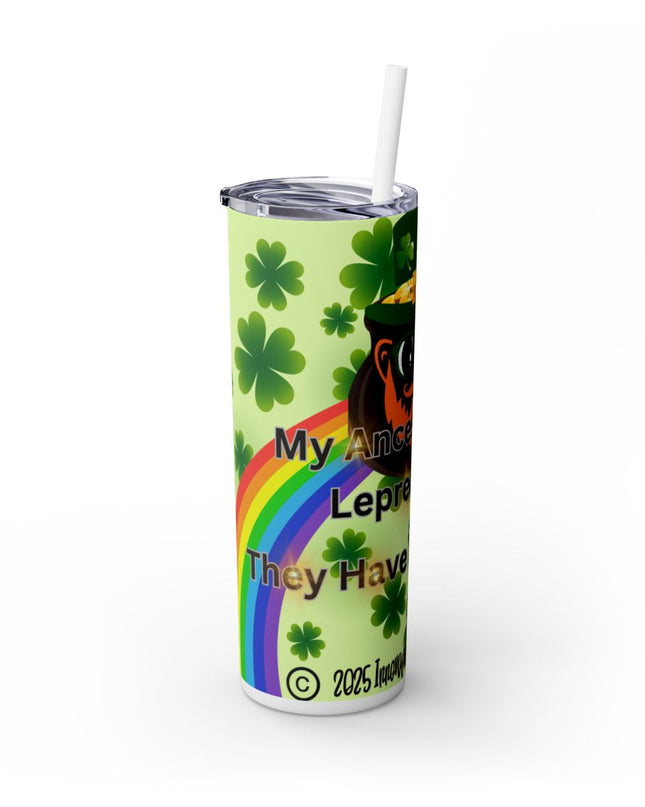 🍀 St. Patrick's Day ☘️ - My Ancestors Were Leprechauns, They Have All The Gold - 20oz Skinny Tumbler w/Straw