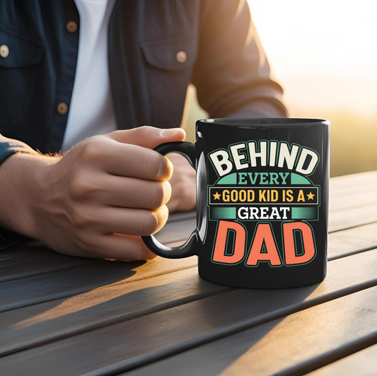 Behind Every Good Kid Is a Great Dad - Premium Black Ceramic Coffee Mug – 11oz & 15oz