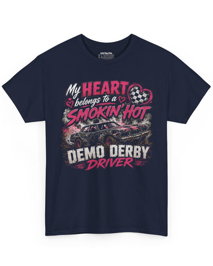 My Heart Belongs To A Smokin’ Hot Demo Derby Driver – Unisex Heavy Cotton T-Shirt