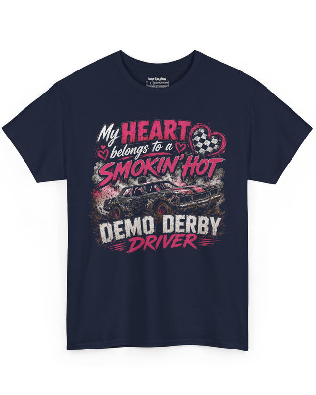My Heart Belongs To A Smokin’ Hot Demo Derby Driver – Unisex Heavy Cotton T-Shirt