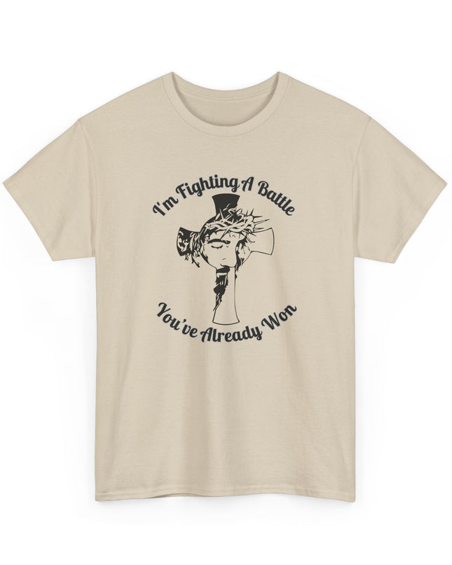 I’m Fighting A Battle You’ve Already Won – Unisex Heavy Cotton T-Shirt