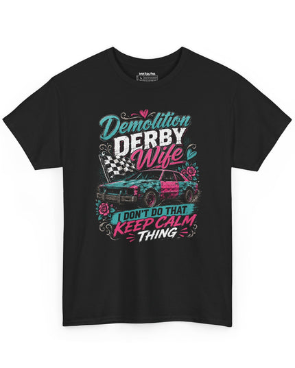 Demolition Derby Wife – “I Don’t Do That Keep Calm Thing” – Unisex Heavy Cotton T-Shirt