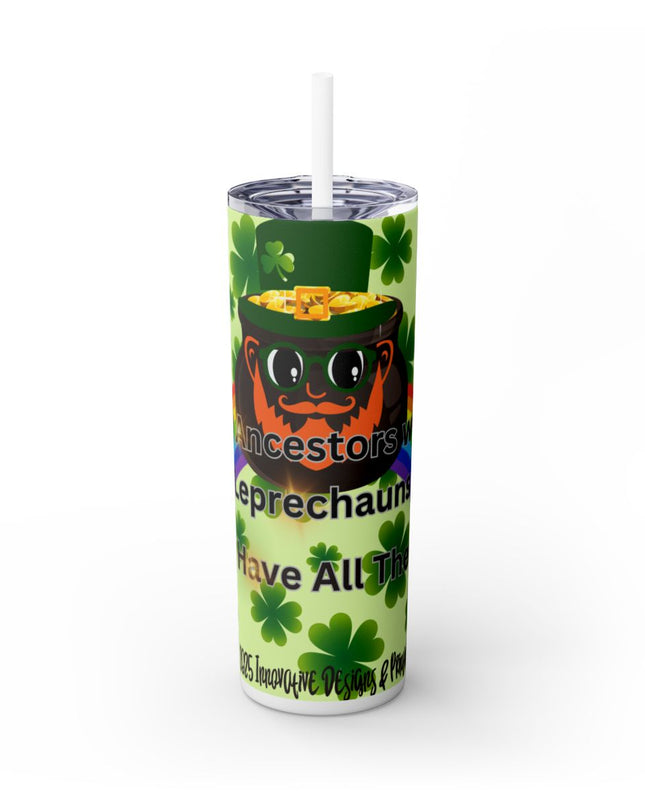 🍀 St. Patrick's Day ☘️ - My Ancestors Were Leprechauns, They Have All The Gold - 20oz Skinny Tumbler w/Straw