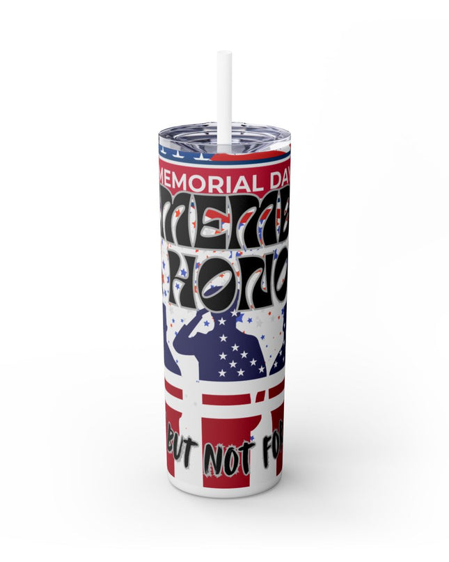 Memorial Day - Remember & Honor - Fallen But Not Forgotten 20oz Skinny Tumbler w/Straw