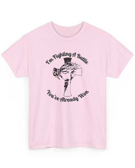 I’m Fighting A Battle You’ve Already Won – Unisex Heavy Cotton T-Shirt