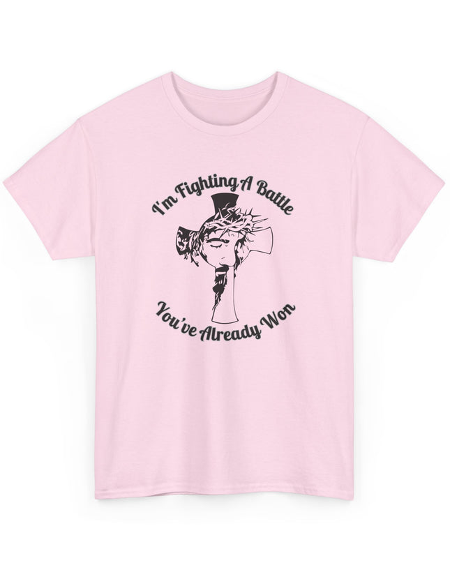 I’m Fighting A Battle You’ve Already Won – Unisex Heavy Cotton T-Shirt