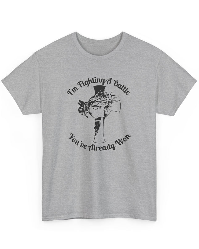 I’m Fighting A Battle You’ve Already Won – Unisex Heavy Cotton T-Shirt