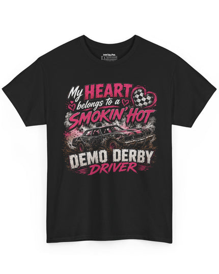 My Heart Belongs To A Smokin’ Hot Demo Derby Driver – Unisex Heavy Cotton T-Shirt